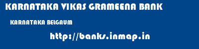 KARNATAKA VIKAS GRAMEENA BANK  KARNATAKA BELGAUM    banks information 